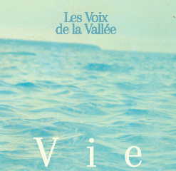 Les Voix de la Vallee - Vie